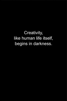 Paperback Creativity - like human life itself - begins in darkness.: Journal or Notebook (6x9 inches) with 120 doted pages. Book