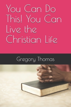 Paperback You Can Do This! You Can Live the Christian Life Book