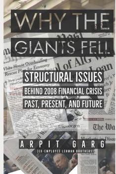 Paperback Why the Giants Fell: Structural Issues behind 2008 Financial Crisis Past, Present, and Future Book