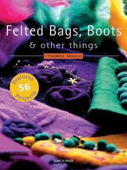 Paperback Felted Bags, Boots & Other Things: 56 Projects Book