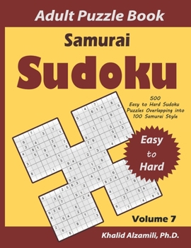 Samurai Sudoku Adult Puzzle Book: 500 Easy to Hard Sudoku Puzzles Overlapping into 100 Samurai Style: Keep Your Brain Young