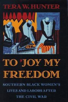Hardcover To 'Joy My Freedom': Southern Black Women's Lives and Labors After the Civil War Book