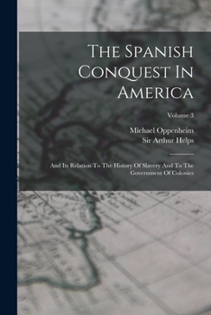 Paperback The Spanish Conquest In America: And Its Relation To The History Of Slavery And To The Government Of Colonies; Volume 3 Book