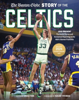 Hardcover The Boston Globe Story of the Celtics: 1946-Present: The Inside Stories and Acclaimed Reporting on the Nba's Banner Franchise Book