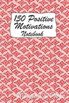 Paperback 150 Positive Motivations: 150 Positive Quote To Keep You On Track With Life Book