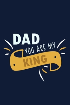 Paperback Dad You Are My King: Blank Lined Notebook Journal: Gift for Father Daddy Dad Papa Stepdad Adopted 6x9 - 110 Blank Pages - Plain White Paper Book