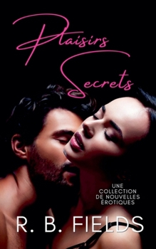 Paperback Plaisirs Secrets: Une collection de nouvelles érotiques [French] Book