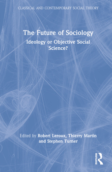 Hardcover The Future of Sociology: Ideology or Objective Social Science? Book