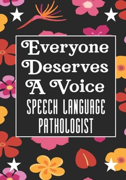 Everyone Deserves A Voice Speech Language Pathologist: speech therapy office decor Blank Notebook to Write In for kids Men Women |Office Supplies Party Gifts (Employee Appreciation Gift )