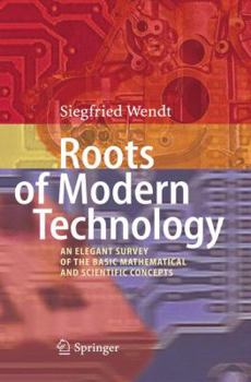 Hardcover Roots of Modern Technology: An Elegant Survey of the Basic Mathematical and Scientific Concepts Book