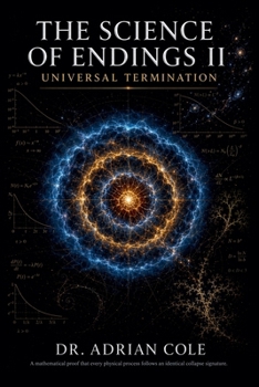 The Science of Endings II: Universal Termination A Mathematical Proof That Every Physical Process, From Quark Interactions to Galactic Clusters, Follows an Identical Collapse Signature