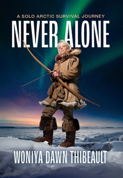 Hardcover Never Alone: A Solo Arctic Survival Journey Book