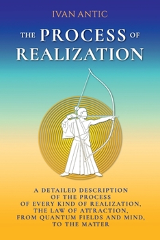 Paperback The Process of Realization: A detailed description of the process of every kind of realization, the law of attraction, from quantum fields and min Book