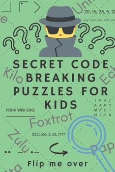 Paperback Secret Code Breaking Puzzles for Kids: Create and Crack 25 Codes and Cryptograms for Children aged 6 to 10. Great as a Gift for Junior Spies Book