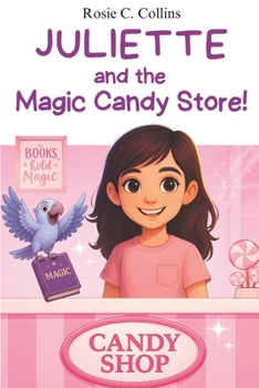 Juliette and the Magic Candy Store!: Volume 2 - Chapter Book for Kids Ages 7–10: Adventure, Mystery and Magic with a Little Girl and her Grandfather! ... Books for 1st, 2nd, 3rd, and 4th Graders)