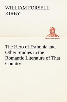 Paperback The Hero of Esthonia and Other Studies in the Romantic Literature of That Country Book