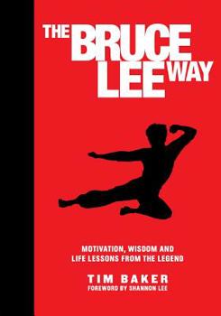 Hardcover The Bruce Lee Way: Motivation, Wisdom and Life-Lessons from the Legend Book
