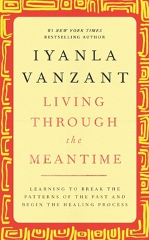 Hardcover Living Through the Meantime: Learning to Break the Patterns of the Past and Begin the Healing Process Book