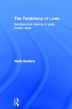 Hardcover The Testimony of Lives: Narrative and memory in post-Soviet Latvia Book