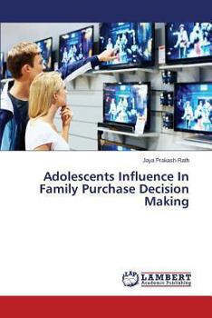 Paperback Adolescents Influence In Family Purchase Decision Making Book