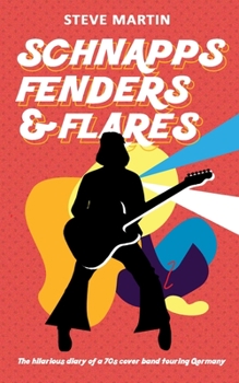 Paperback Schnapps Fenders & Flares: The hilarious diary of a 70s cover band touring West Germany Book
