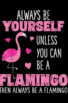 Paperback always be yourself unless you can be a flamingo then always be a flamingo: Cute Funny Flamingo Gifts for Girls Women Kids Journal/Notebook Blank Lined Book