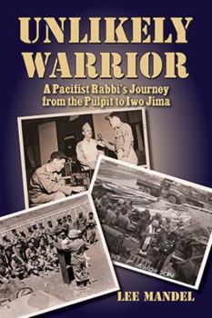 Hardcover Unlikely Warrior: A Pacifist Rabbi's Journey from the Pulpit to Iwo Jima Book