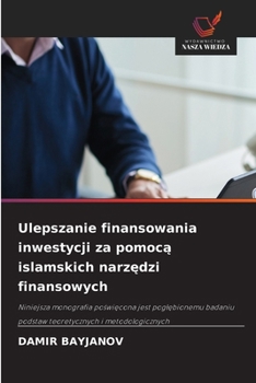 Ulepszanie finansowania inwestycji za pomoca islamskich narzedzi finansowych (Polish Edition)