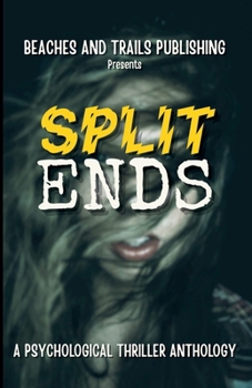 Split Ends: A Psychological Thriller Anthology