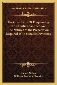 Paperback The Great Duty Of Frequenting The Christian Sacrifice And The Nature Of The Preparation Required With Suitable Devotions Book