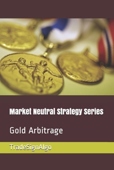 Paperback Market Neutral Strategy Series: Gold Arbitrage Book