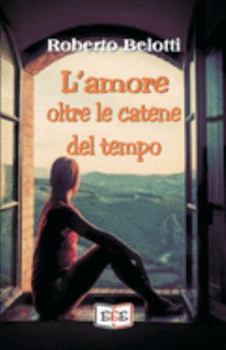 Paperback L'amore oltre le catene del tempo [Italian] Book