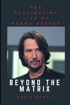 Paperback Beyond the Matrix: The Fascinating Life of Keanu Reeves Book