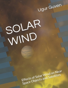 Paperback Solar Wind: Effects of Solar Wind on Near Space Objects and Satellites Book