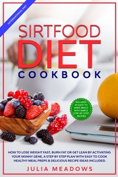 Paperback SirtFood Diet Cookbook: How to Lose Weight Fast, Burn Fat or Get Lean by Activating Your Skinny Gene, a Step by Step Plan with Easy to Cook He Book