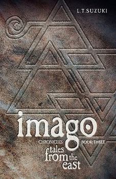 Imago Chronicles: Book Three, Tales from the East - Book #3 of the Imago Chronicles