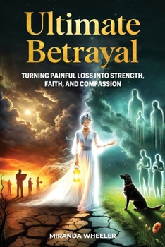 Paperback Ultimate Betrayal: Turning Painful Loss into Strength, Faith, and Compassion Book