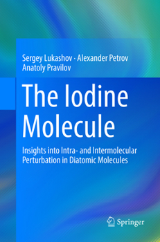 Paperback The Iodine Molecule: Insights Into Intra- And Intermolecular Perturbation in Diatomic Molecules Book