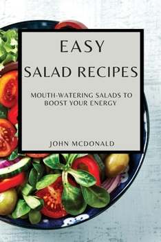 Paperback Easy Salad Recipes: Mouth-Watering Salads to Boost Your Energy Book