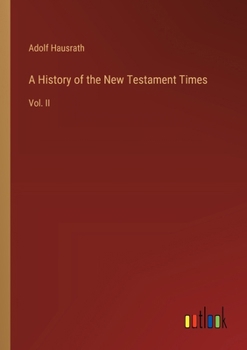 A History of the New Testament Times: Vol. II