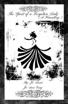 The Spirit of a Forgotten Lady (A Haunting)