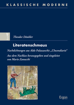 Theodor Daubler - Literatenschmaus: Nachdichtungen Aus Aldo Palazzeschis Incendiario (Klassische Moderne, 47)