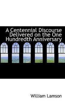 Paperback A Centennial Discourse Delivered on the One Hundredth Anniversary Book