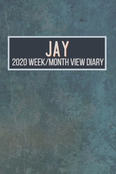 JAY 2020 Week/Month View Diary: January to December 2020 Week and Month view Planner: Weekly Planner also suitable as an appointment diary, personal planner. A personalised gift for JAY