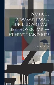 Hardcover Notices Biographiques Sur Ludwig Van Beethoven Par --- Et Ferdinand Ries [French] Book