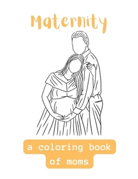 Maternity: A Coloring Book Of Moms