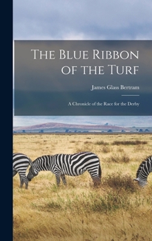 Hardcover The Blue Ribbon of the Turf: A Chronicle of the Race for the Derby Book
