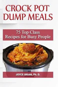 Paperback Crock Pot Dump Recipes: 75 Top Class Recipes for Busy People Book