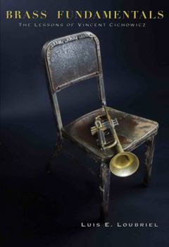 Brass Fundamentals: The Lessons of Vincent Cichowicz