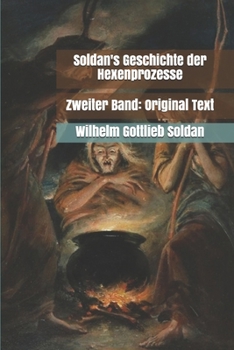 Paperback Soldan's Geschichte der Hexenprozesse: Zweiter Band: Original Text [German] Book